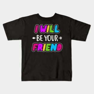 i will be your friend 4 Kids T-Shirt